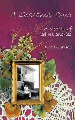 A Gossamer Cord: A Medley of Short Stories - Violet Grayson - cover