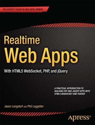 Realtime Web Apps: With HTML5 WebSocket, PHP, and jQuery - Jason Lengstorf,Phil Leggetter,Alex Newman - cover
