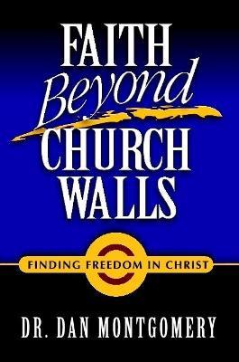 Faith Beyond Church Walls: Finding Freedom in Christ - Dr. Dan Montgomery - cover