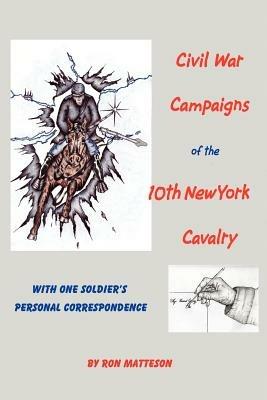 Civil War Campaigns of the 10th New York Cavalry - Ron Matteson - cover