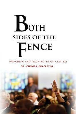 Both Sides Of The Fence: Preaching And Teaching In Any Context - Johnnie R Bradley - cover