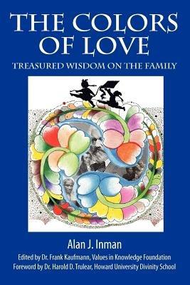 The Colors of Love: Treasured Wisdom on the Family - Alan Inman - cover