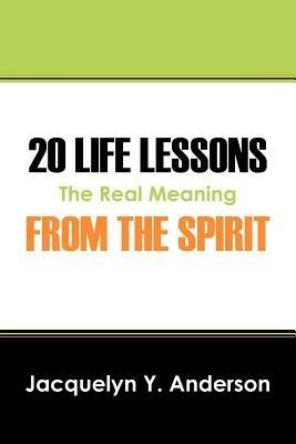 20 Life Lessons from the Spirit: The Real Meaning - Jacquelyn Y Anderson - cover