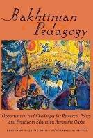Bakhtinian Pedagogy: Opportunities and Challenges for Research, Policy and Practice in Education Across the Globe - cover