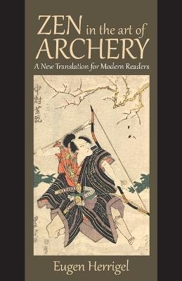 Zen in the Art of Archery: A New Translation for Modern Readers - Eugen Herrigel - cover
