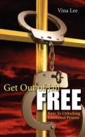 Get Out Of Jail FREE: Keys To Unlocking Emotional Prisons - Vina Lee - cover