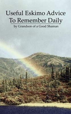 Useful Eskimo Advice To Remember Daily - Grandson of a Good Shaman - cover