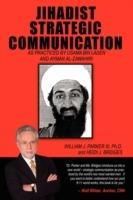 Jihadist Strategic Communication: As Practiced by Usama Bin Laden and Ayman Al-Zawahir - Heidi J. Bridges,William J. Parker - cover