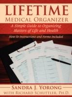 Lifetime Medical Organizer: A Simple Guide to Organizing Matters of Life and Health. How-To Instructions and Forms Included. - Sandra J. Yorong - cover
