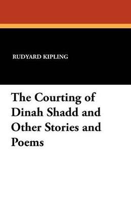 The Courting of Dinah Shadd and Other Stories and Poems - Rudyard Kipling - cover