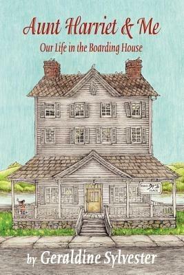 Aunt Harriet and Me: Our Life in the Boarding House - Geraldine Sylvester - cover
