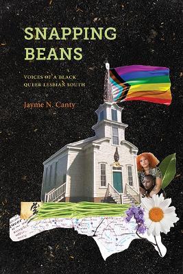 Snapping Beans: Voices of a Black Queer Lesbian South - Jayme N. Canty - cover