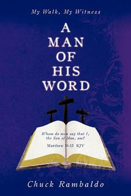 A Man of His Word: My Walk, My Witness - Chuck Rambaldo - cover