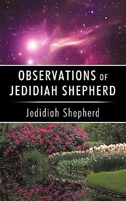 Observations of Jedidiah Shepherd - Shepherd Jedidiah Shepherd,Jedidiah Shepherd - cover