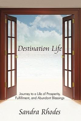 Destination Life: Journey to a Life of Prosperity, Fulfillment, and Abundant Blessings - Sandra Rhodes - cover