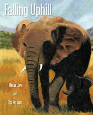 Falling Uphill: A Dual Memoir - Lowy And I Martha Lowy and Ilse Nusbaum - cover