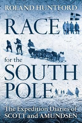 Race for the South Pole: The Expedition Diaries of Scott and Amundsen - Roland Huntford - cover