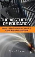 The Aesthetics of Education: Theatre, Curiosity, and Politics in the Work of Jacques Ranciere and Paulo Freire - Tyson E. Lewis - cover