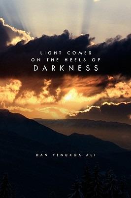 Light Comes on the Heels of Darkness - Dan Yenukoa Ali - cover
