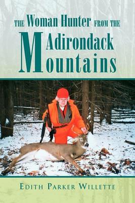 The Woman Hunter from the Adirondack Mountains - Edith Parker Willette - cover