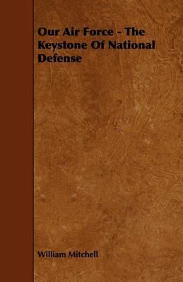 Our Air Force - The Keystone Of National Defense - William Mitchell - cover