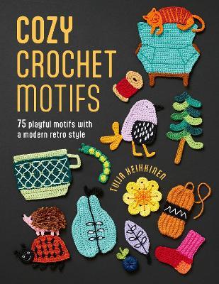 Cozy Crochet Motifs: 75 Playful Motifs with a Modern Retro Style - Tuija Heikkinen - cover