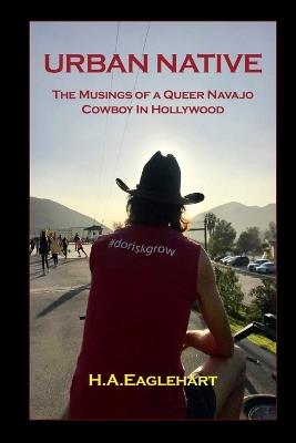 Urban Native: The Musings of a Queer Navao Cowboy in Hollywood - H a Eaglehart - cover