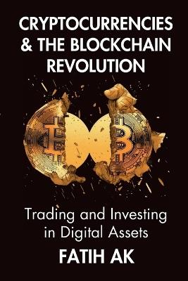 Cryptocurrencies and the Blockchain Revolution: Trading and Investing in Digital Assets - Fatih Ak - cover