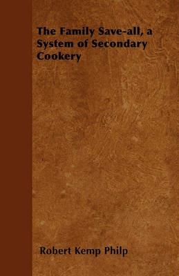 The Family Save-all, a System of Secondary Cookery - Robert Kemp Philp - cover