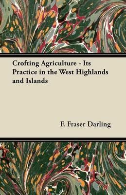 Crofting Agriculture - Its Practice in the West Highlands and Islands - F. Fraser Darling - cover