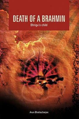 Death Of A Brahmin: Bhrigu's Child - Arun Bhattacharjee - cover