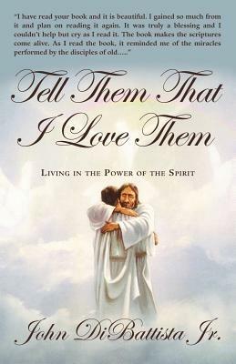 Tell Them That I Love Them: Living in the Power of the Spirit - John DiBattista Jr. - cover
