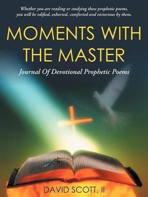 Moments With The Master: A Journal of Devotional Prophetic Poems - David Scott II - cover