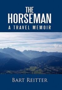 The Horseman: A Travel Memoir - Bart Reitter - cover