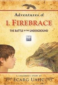 Adventures of I. Firebrace: The Battle in the Underground - Ecarg Uahc - cover