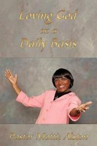 Loving God on a Daily Basis - Pastor Mattie Alston - cover