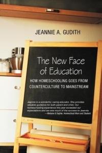 The New Face of Education: How Homeschooling Goes from Counterculture to Mainstream - Jeannie A Gudith - cover