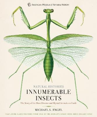 Innumerable Insects: The Story of the Most Diverse and Myriad Animals on Earth - Michael Engel - cover