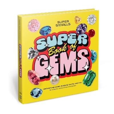 Super Smalls Super Book of Gems: Birthstone Magic, Science, Facts, and Fun - Maria Dueñas Jacobs,Bianca Gottesman - cover