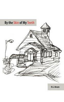 By the Skin of My Teeth - R.G. Abram - cover