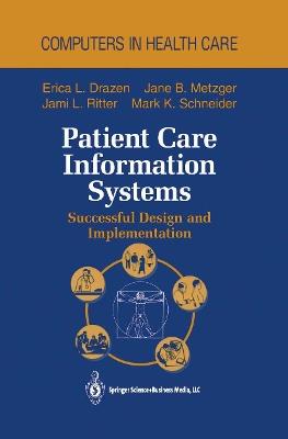 Patient Care Information Systems: Successful Design and Implementation - Erica L. Drazen,Jane B. Metzger,Jami L. Ritter - cover