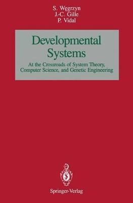 Developmental SystemS: At the Crossroads of System Theory, Computer Science, and Genetic Engineering - Stefan Wegrzyn,Jean-Charles Gille,Pierre Vidal - cover