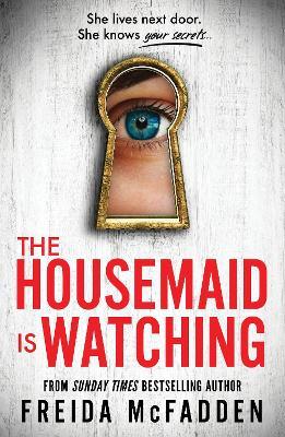 The Housemaid Is Watching: An Instant Sunday Times Bestseller - Freida McFadden - cover