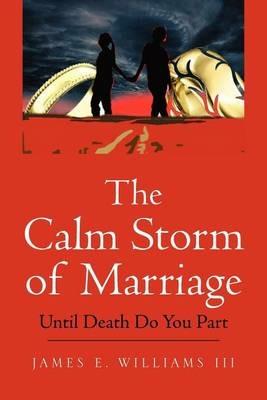 The Calm Storm of Marriage: Until Death Do You Part - James E Williams - cover