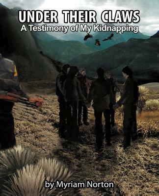 Under Their Claws: A Testimony of My Kidnapping - Myriam Norton - cover