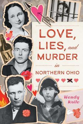 Love, Lies, and Murder in Northern Ohio - Wendy Koile - cover
