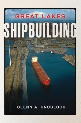 Great Lakes Shipbuilding - Glenn a Knoblock - cover