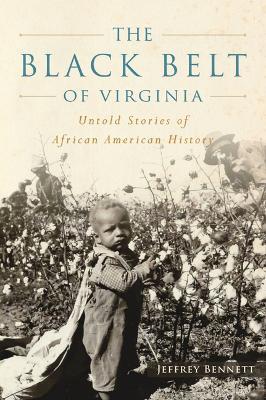 The Black Belt of Virginia: Untold Stories of African American History - Jeffrey Bennett - cover