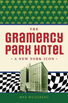 The Gramercy Park Hotel: A New York Icon - Max Weissberg - cover