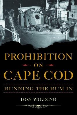 Prohibition on Cape Cod: Running the Rum in - Don Wilding - cover
